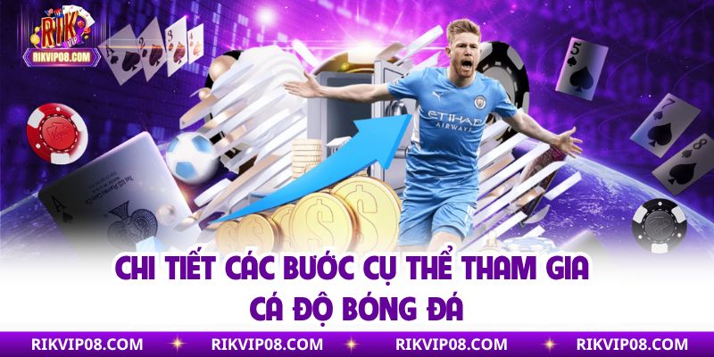 Chi tiết các bước cụ thể tham gia cá độ bóng đá