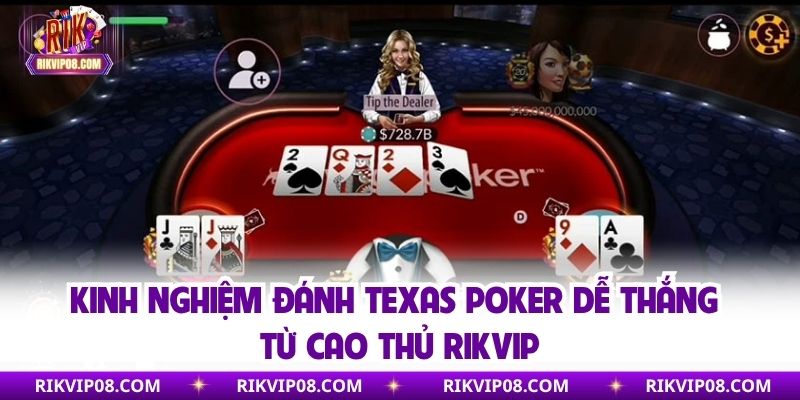 Kinh nghiệm đánh Texas Poker dễ thắng từ cao thủ Rikvip