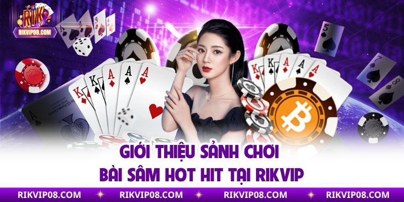 Sâm - Trò Chơi Bài Đình Đám Được Các Cao Thủ RikVip Lựa Chọn Một vài các thông tin cơ bản về sảnh chơi sâm anh em nên biết