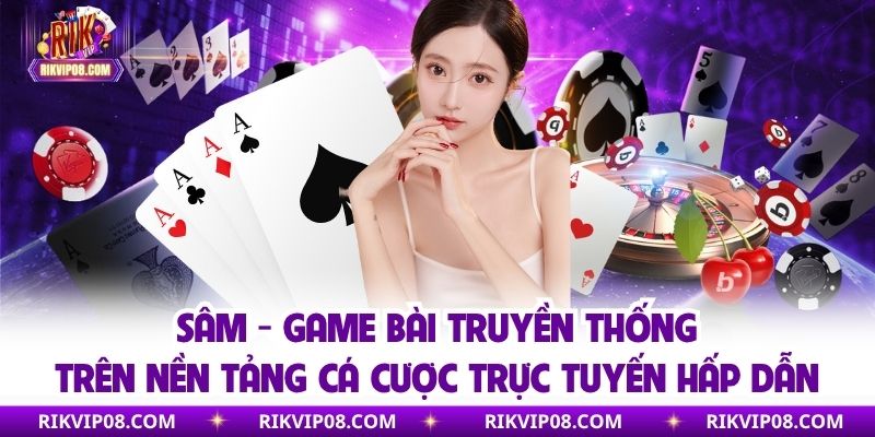 Sâm - Trò Chơi Bài Đình Đám Được Các Cao Thủ RikVip Lựa Chọn Sâm - Trò Chơi Bài Đình Đám Được Các Cao Thủ RikVip Lựa Chọn
